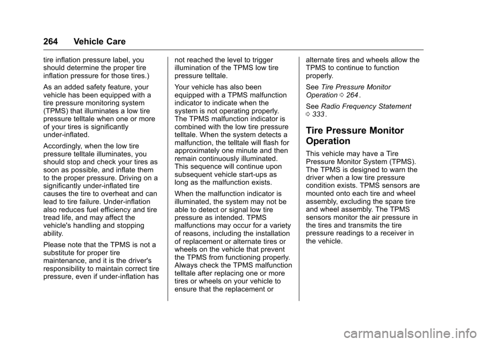 CHEVROLET CRUZE LIMITED 2016 2.G Owners Manual Chevrolet Cruze Limited Owner Manual (GMNA-Localizing-U.S./Canada-
9282844) - 2016 - crc - 9/3/15
264 Vehicle Care
tire inflation pressure label, you
should determine the proper tire
inflation pressur CHEVROLET CRUZE LIMITED 2016 2.G Owners Manual Chevrolet Cruze Limited Owner Manual (GMNA-Localizing-U.S./Canada-
9282844) - 2016 - crc - 9/3/15
264 Vehicle Care
tire inflation pressure label, you
should determine the proper tire
inflation pressur