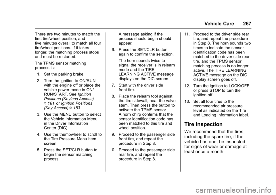CHEVROLET CRUZE LIMITED 2016 2.G Owners Manual Chevrolet Cruze Limited Owner Manual (GMNA-Localizing-U.S./Canada-
9282844) - 2016 - crc - 9/3/15
Vehicle Care 267
There are two minutes to match the
first tire/wheel position, and
five minutes overal