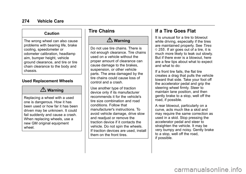 CHEVROLET CRUZE LIMITED 2016 2.G Owners Manual Chevrolet Cruze Limited Owner Manual (GMNA-Localizing-U.S./Canada-
9282844) - 2016 - crc - 9/3/15
274 Vehicle Care
Caution
The wrong wheel can also cause
problems with bearing life, brake
cooling, spe CHEVROLET CRUZE LIMITED 2016 2.G Owners Manual Chevrolet Cruze Limited Owner Manual (GMNA-Localizing-U.S./Canada-
9282844) - 2016 - crc - 9/3/15
274 Vehicle Care
Caution
The wrong wheel can also cause
problems with bearing life, brake
cooling, spe