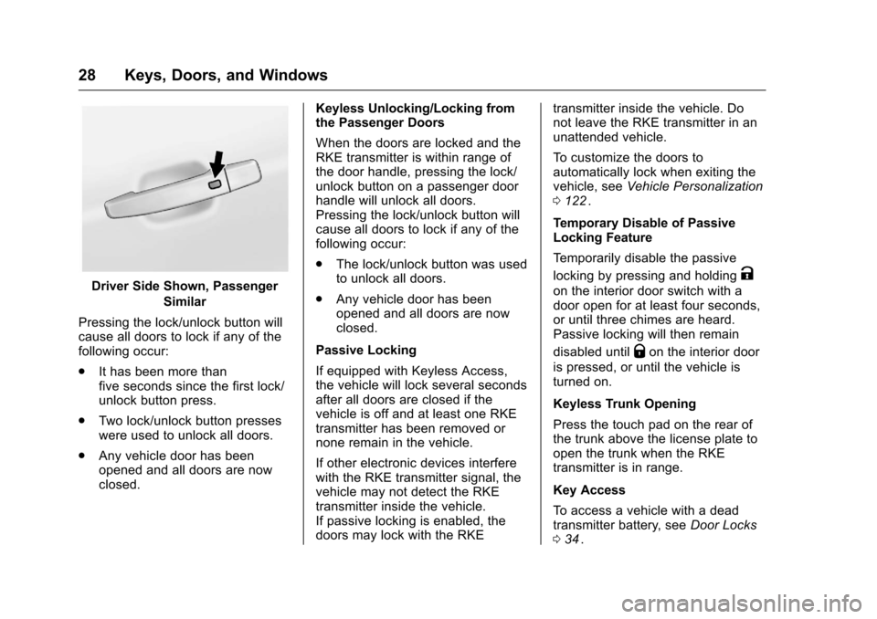 CHEVROLET CRUZE LIMITED 2016 2.G Owners Manual Chevrolet Cruze Limited Owner Manual (GMNA-Localizing-U.S./Canada-
9282844) - 2016 - crc - 9/3/15
28 Keys, Doors, and Windows
Driver Side Shown, PassengerSimilar
Pressing the lock/unlock button will
c