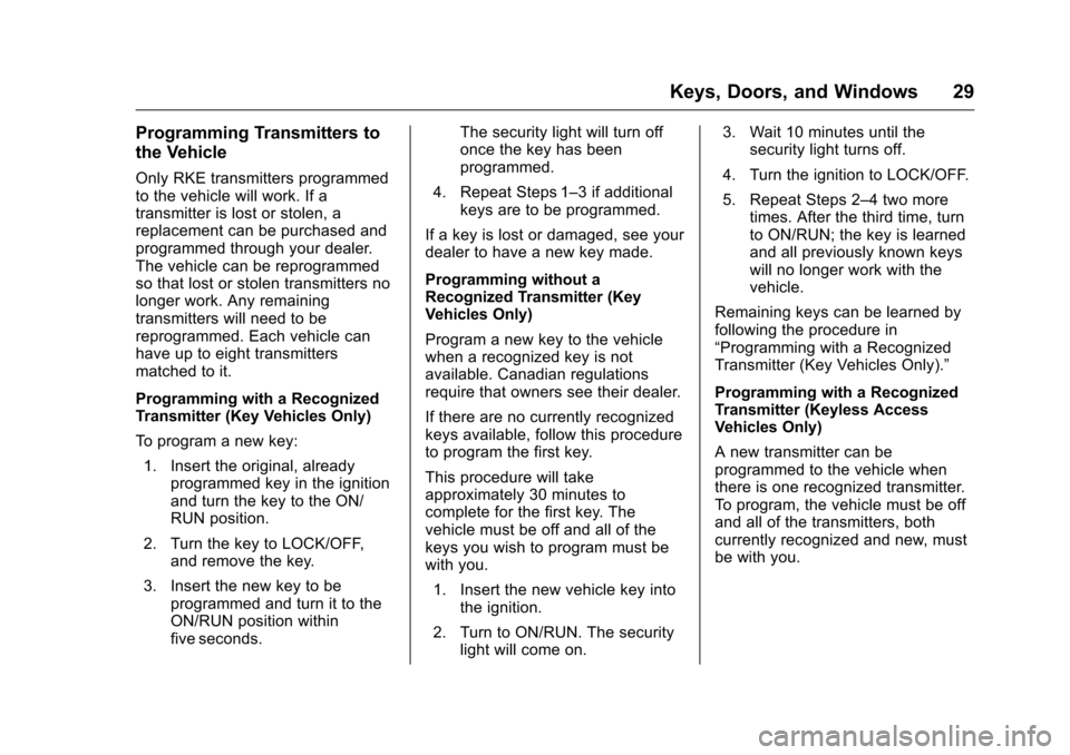 CHEVROLET CRUZE LIMITED 2016 2.G Owners Manual Chevrolet Cruze Limited Owner Manual (GMNA-Localizing-U.S./Canada-
9282844) - 2016 - crc - 9/3/15
Keys, Doors, and Windows 29
Programming Transmitters to
the Vehicle
Only RKE transmitters programmed
t