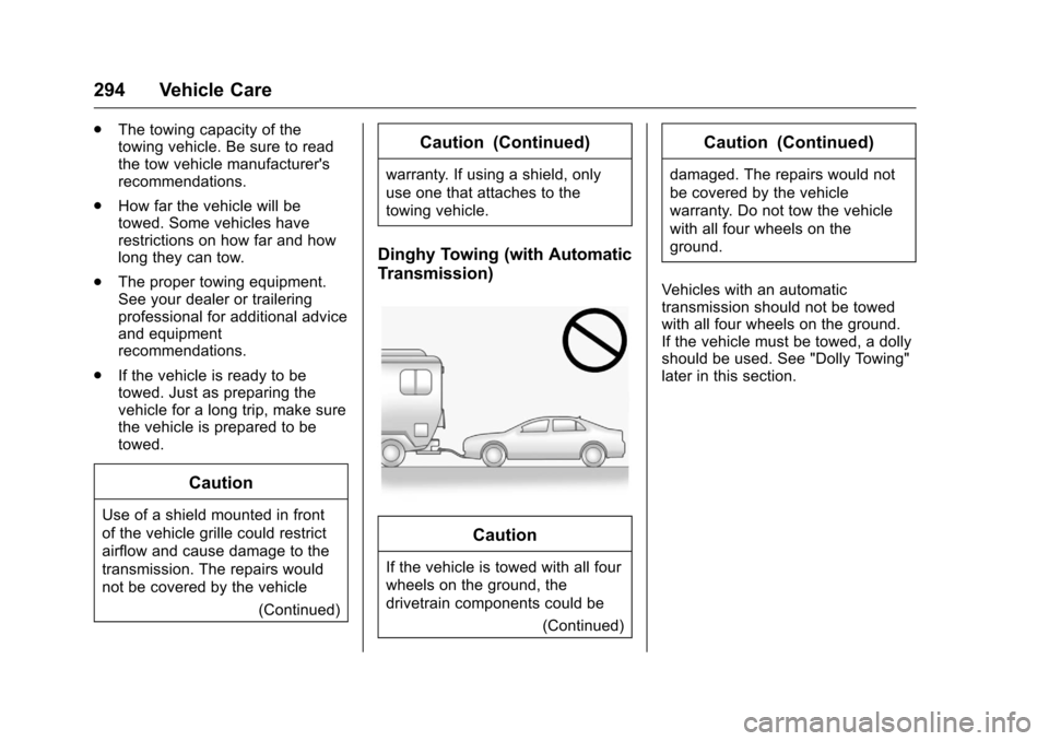 CHEVROLET CRUZE LIMITED 2016 2.G Owners Manual Chevrolet Cruze Limited Owner Manual (GMNA-Localizing-U.S./Canada-
9282844) - 2016 - crc - 9/3/15
294 Vehicle Care
.The towing capacity of the
towing vehicle. Be sure to read
the tow vehicle manufactu CHEVROLET CRUZE LIMITED 2016 2.G Owners Manual Chevrolet Cruze Limited Owner Manual (GMNA-Localizing-U.S./Canada-
9282844) - 2016 - crc - 9/3/15
294 Vehicle Care
.The towing capacity of the
towing vehicle. Be sure to read
the tow vehicle manufactu