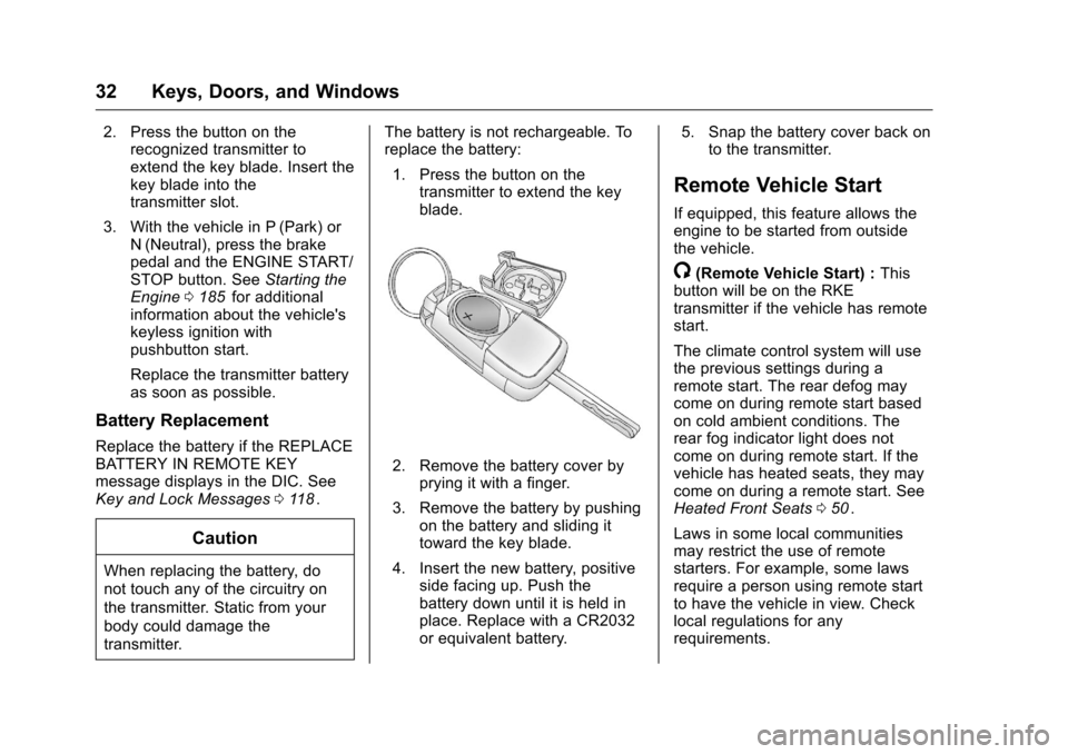 CHEVROLET CRUZE LIMITED 2016 2.G Owners Guide Chevrolet Cruze Limited Owner Manual (GMNA-Localizing-U.S./Canada-
9282844) - 2016 - crc - 9/3/15
32 Keys, Doors, and Windows
2. Press the button on therecognized transmitter to
extend the key blade. CHEVROLET CRUZE LIMITED 2016 2.G Owners Guide Chevrolet Cruze Limited Owner Manual (GMNA-Localizing-U.S./Canada-
9282844) - 2016 - crc - 9/3/15
32 Keys, Doors, and Windows
2. Press the button on therecognized transmitter to
extend the key blade.