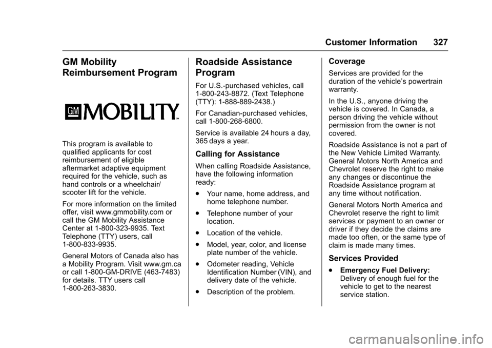 CHEVROLET CRUZE LIMITED 2016 2.G Owners Manual Chevrolet Cruze Limited Owner Manual (GMNA-Localizing-U.S./Canada-
9282844) - 2016 - crc - 9/3/15
Customer Information 327
GM Mobility
Reimbursement Program
This program is available to
qualified appl CHEVROLET CRUZE LIMITED 2016 2.G Owners Manual Chevrolet Cruze Limited Owner Manual (GMNA-Localizing-U.S./Canada-
9282844) - 2016 - crc - 9/3/15
Customer Information 327
GM Mobility
Reimbursement Program
This program is available to
qualified appl