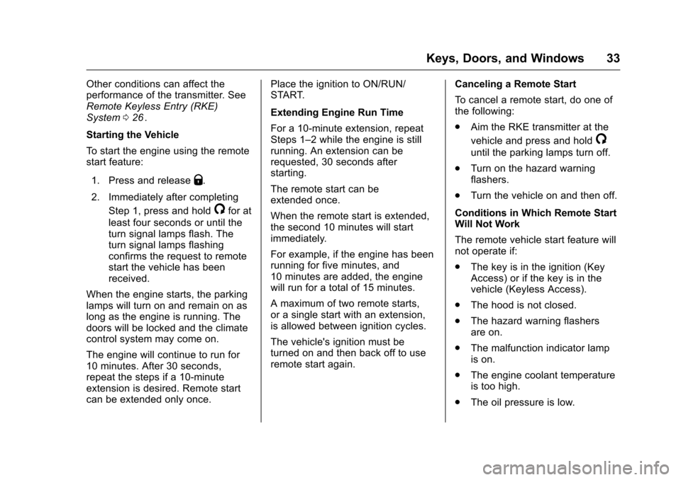 CHEVROLET CRUZE LIMITED 2016 2.G Owners Manual Chevrolet Cruze Limited Owner Manual (GMNA-Localizing-U.S./Canada-
9282844) - 2016 - crc - 9/3/15
Keys, Doors, and Windows 33
Other conditions can affect the
performance of the transmitter. See
Remote