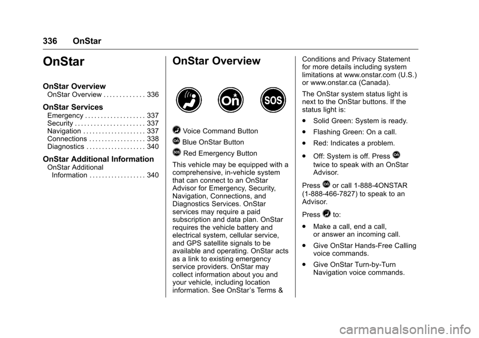 CHEVROLET CRUZE LIMITED 2016 2.G Owners Manual Chevrolet Cruze Limited Owner Manual (GMNA-Localizing-U.S./Canada-
9282844) - 2016 - crc - 9/3/15
336 OnStar
OnStar
OnStar Overview
OnStar Overview . . . . . . . . . . . . . 336
OnStar Services
Emerge