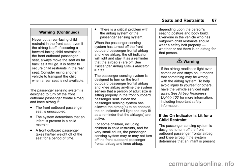 CHEVROLET CRUZE LIMITED 2016 2.G Owners Manual Chevrolet Cruze Limited Owner Manual (GMNA-Localizing-U.S./Canada-
9282844) - 2016 - crc - 9/3/15
Seats and Restraints 67
Warning (Continued)
Never put a rear-facing child
restraint in the front seat,