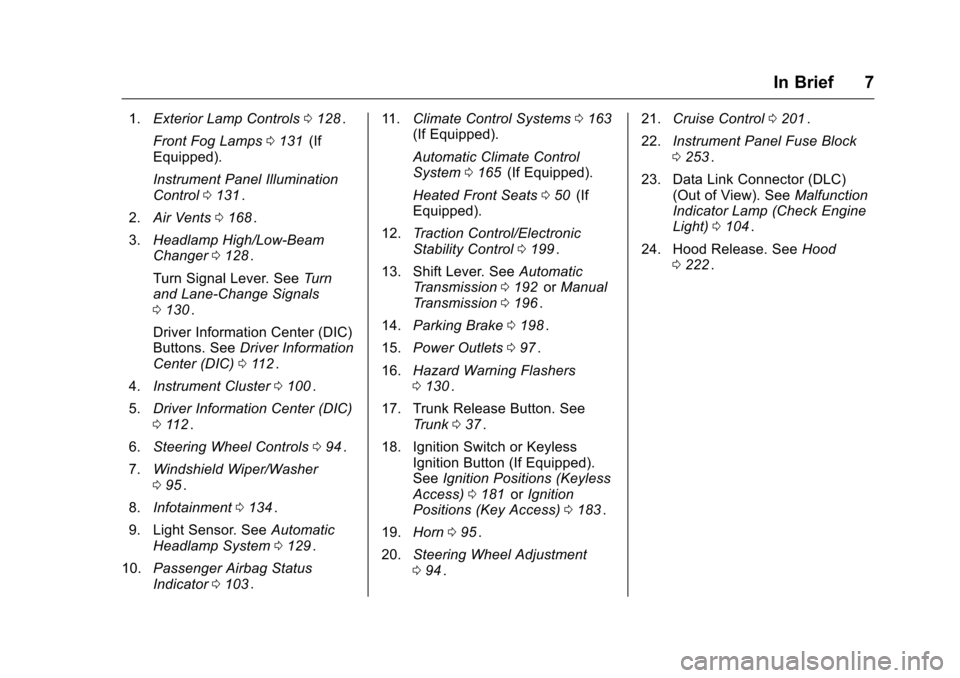 CHEVROLET CRUZE LIMITED 2016 2.G Owners Manual Chevrolet Cruze Limited Owner Manual (GMNA-Localizing-U.S./Canada-
9282844) - 2016 - crc - 9/3/15
In Brief 7
1.Exterior Lamp Controls 0128ii.
Front Fog Lamps 0131
ii(If
Equipped).
Instrument Panel Ill