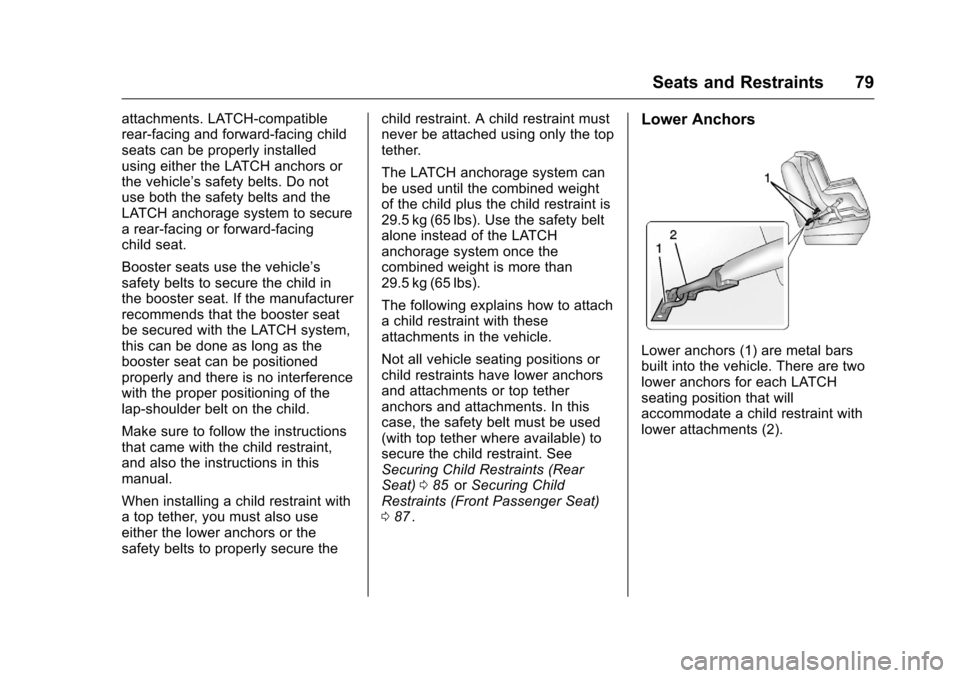CHEVROLET CRUZE LIMITED 2016 2.G Manual PDF Chevrolet Cruze Limited Owner Manual (GMNA-Localizing-U.S./Canada-
9282844) - 2016 - crc - 9/3/15
Seats and Restraints 79
attachments. LATCH-compatible
rear-facing and forward-facing child
seats can b CHEVROLET CRUZE LIMITED 2016 2.G Manual PDF Chevrolet Cruze Limited Owner Manual (GMNA-Localizing-U.S./Canada-
9282844) - 2016 - crc - 9/3/15
Seats and Restraints 79
attachments. LATCH-compatible
rear-facing and forward-facing child
seats can b