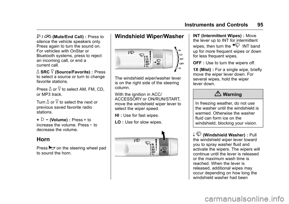 CHEVROLET CRUZE LIMITED 2016 2.G Owners Manual Chevrolet Cruze Limited Owner Manual (GMNA-Localizing-U.S./Canada-
9282844) - 2016 - crc - 9/3/15
Instruments and Controls 95
$/i(Mute/End Call) :Press to
silence the vehicle speakers only.
Press agai
