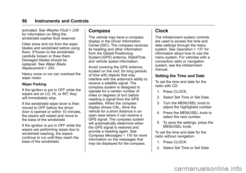 CHEVROLET CRUZE LIMITED 2016 2.G Owners Manual Chevrolet Cruze Limited Owner Manual (GMNA-Localizing-U.S./Canada-
9282844) - 2016 - crc - 9/3/15
96 Instruments and Controls
activated. SeeWasher Fluid0238iifor information on filling the
windshield 