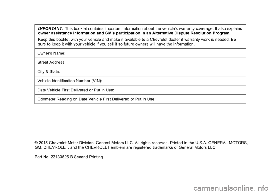 CHEVROLET CRUZE LIMITED 2016 2.G Warranty Guide Chevrolet Limited Warranty and Owner Assistance Information (GMNA-
Localizing-U.S-9159214) - 2016 - crc - 8/17/15
IMPORTANT:This booklet contains important information about the vehicles warranty cov