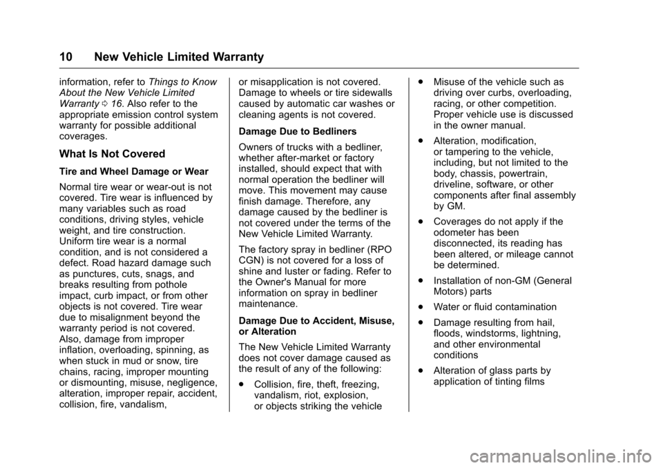 CHEVROLET CRUZE LIMITED 2016 2.G Warranty Guide Chevrolet Limited Warranty and Owner Assistance Information (GMNA-
Localizing-U.S-9159214) - 2016 - crc - 8/17/15
10 New Vehicle Limited Warranty
information, refer toThings to Know
About the New Vehi