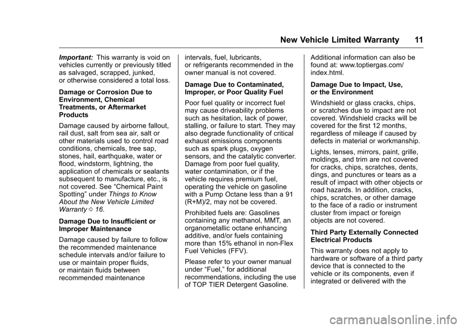 CHEVROLET CRUZE LIMITED 2016 2.G Warranty Guide Chevrolet Limited Warranty and Owner Assistance Information (GMNA-
Localizing-U.S-9159214) - 2016 - crc - 8/17/15
New Vehicle Limited Warranty 11
Important:This warranty is void on
vehicles currently 