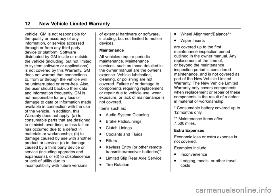 CHEVROLET CRUZE LIMITED 2016 2.G Warranty Guide Chevrolet Limited Warranty and Owner Assistance Information (GMNA-
Localizing-U.S-9159214) - 2016 - crc - 8/17/15
12 New Vehicle Limited Warranty
vehicle. GM is not responsible for
the quality or accu