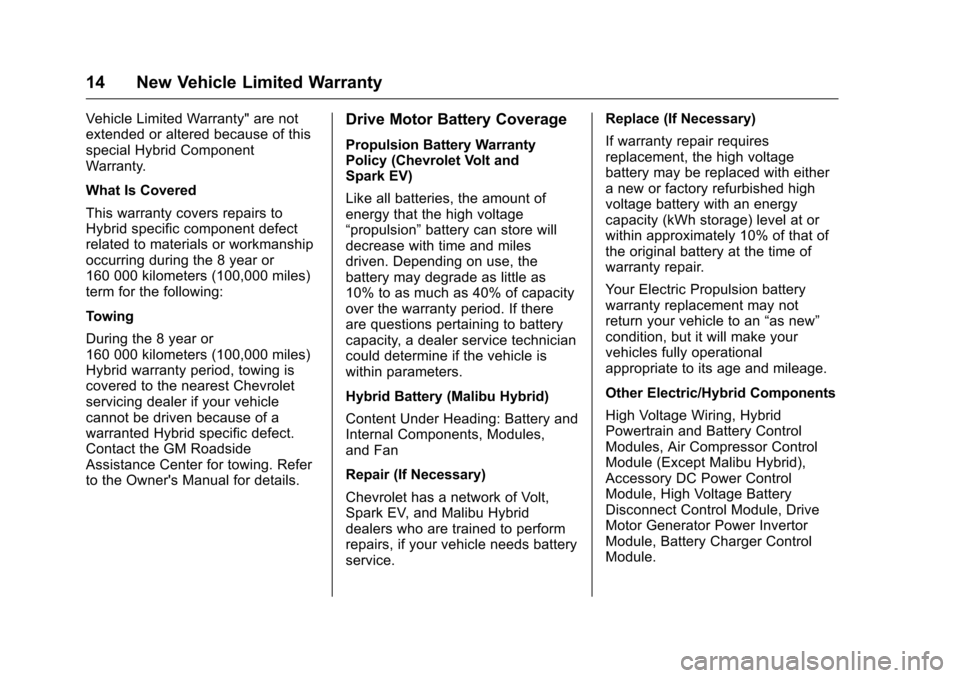 CHEVROLET CRUZE LIMITED 2016 2.G Warranty Guide Chevrolet Limited Warranty and Owner Assistance Information (GMNA-
Localizing-U.S-9159214) - 2016 - crc - 8/17/15
14 New Vehicle Limited Warranty
Vehicle Limited Warranty" are not
extended or altered 