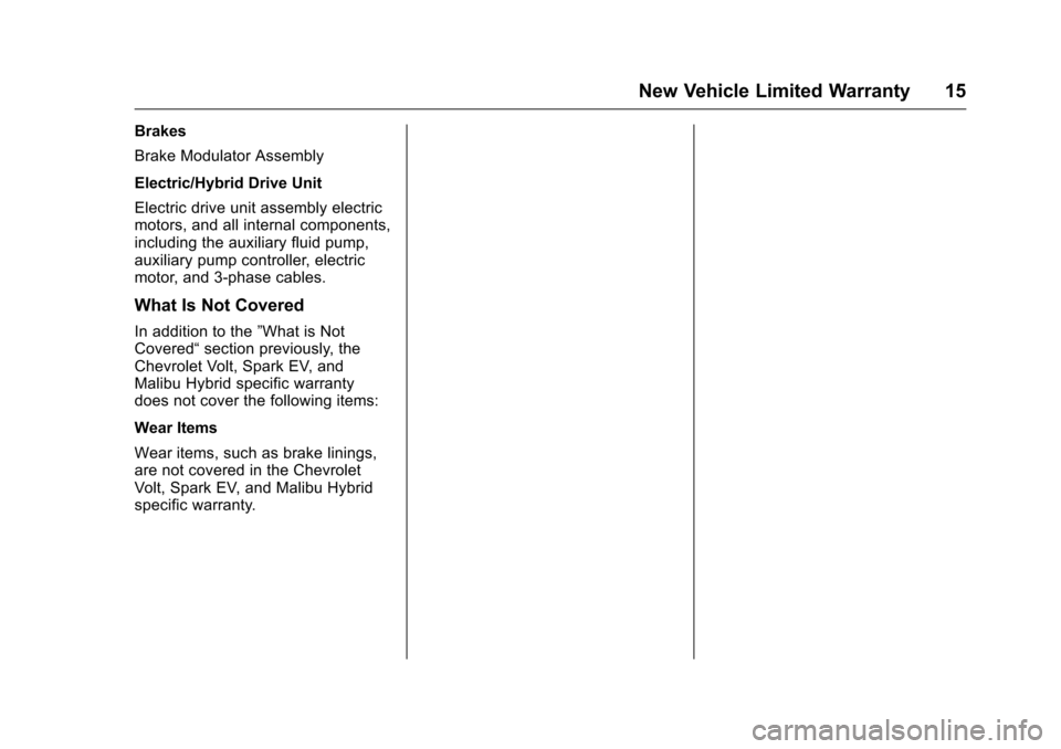 CHEVROLET CRUZE LIMITED 2016 2.G Warranty Guide Chevrolet Limited Warranty and Owner Assistance Information (GMNA-
Localizing-U.S-9159214) - 2016 - crc - 8/17/15
New Vehicle Limited Warranty 15
Brakes
Brake Modulator Assembly
Electric/Hybrid Drive 