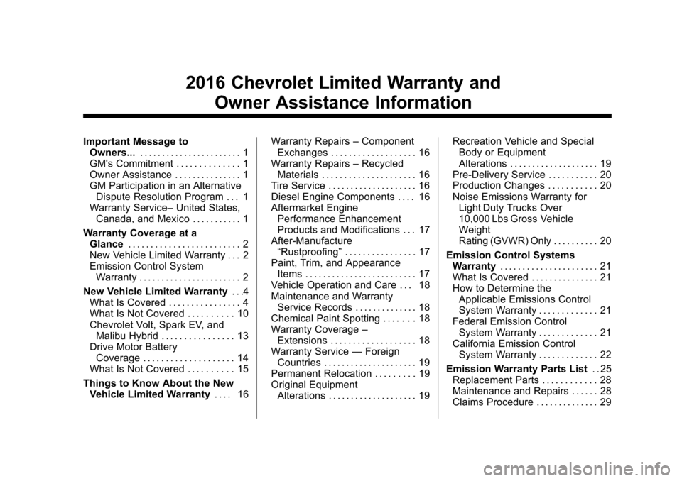 CHEVROLET CRUZE LIMITED 2016 2.G Warranty Guide Chevrolet Limited Warranty and Owner Assistance Information (GMNA-
Localizing-U.S-9159214) - 2016 - crc - 8/17/15
2016 Chevrolet Limited Warranty andOwner Assistance Information
Important Message toOw