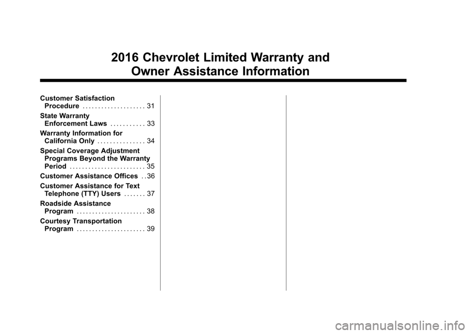 CHEVROLET CRUZE LIMITED 2016 2.G Warranty Guide Chevrolet Limited Warranty and Owner Assistance Information (GMNA-
Localizing-U.S-9159214) - 2016 - crc - 8/17/15
2016 Chevrolet Limited Warranty andOwner Assistance Information
Customer SatisfactionP