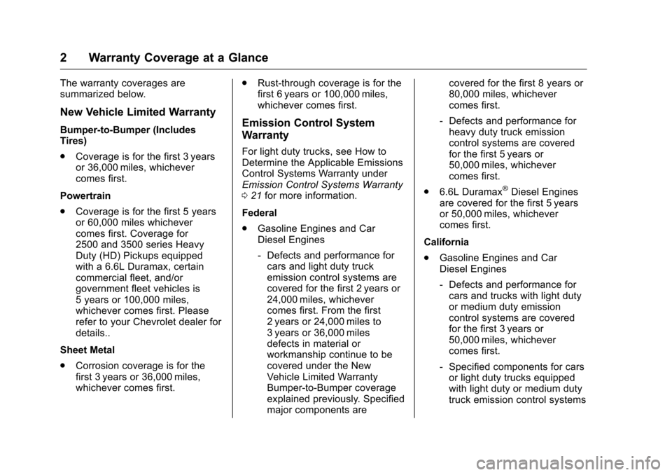 CHEVROLET CRUZE LIMITED 2016 2.G Warranty Guide Chevrolet Limited Warranty and Owner Assistance Information (GMNA-
Localizing-U.S-9159214) - 2016 - crc - 8/17/15
2 Warranty Coverage at a Glance
The warranty coverages are
summarized below.
New Vehic