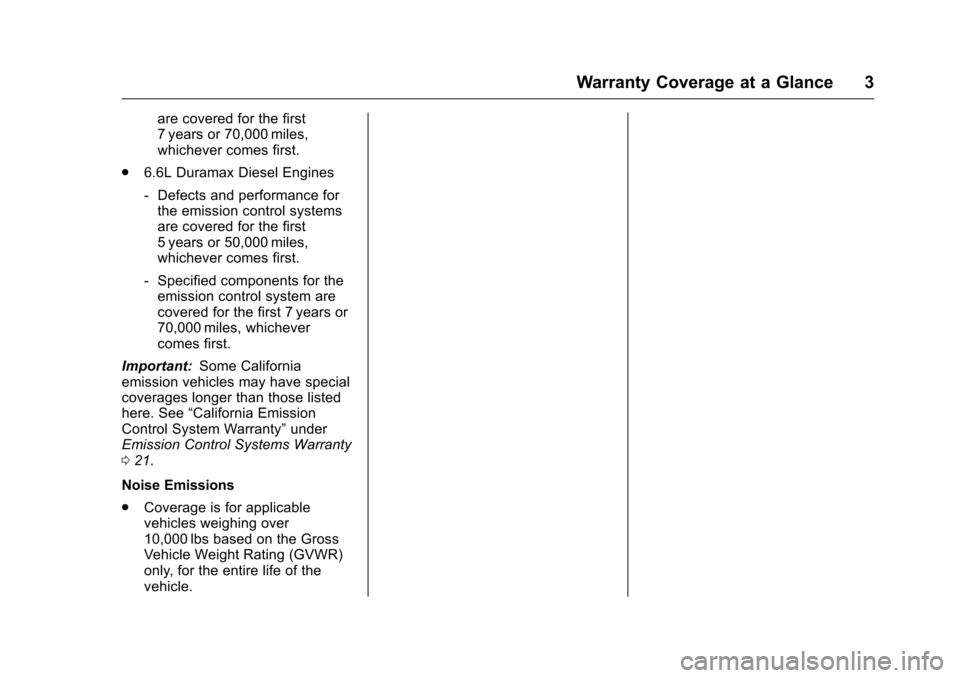 CHEVROLET CRUZE LIMITED 2016 2.G Warranty Guide Chevrolet Limited Warranty and Owner Assistance Information (GMNA-
Localizing-U.S-9159214) - 2016 - crc - 8/17/15
Warranty Coverage at a Glance 3
are covered for the first
7 years or 70,000 miles,
whi