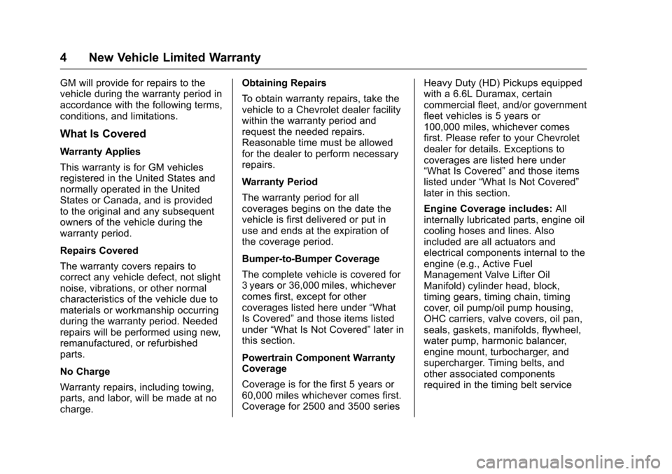 CHEVROLET CRUZE LIMITED 2016 2.G Warranty Guide Chevrolet Limited Warranty and Owner Assistance Information (GMNA-
Localizing-U.S-9159214) - 2016 - crc - 8/17/15
4 New Vehicle Limited Warranty
GM will provide for repairs to the
vehicle during the w