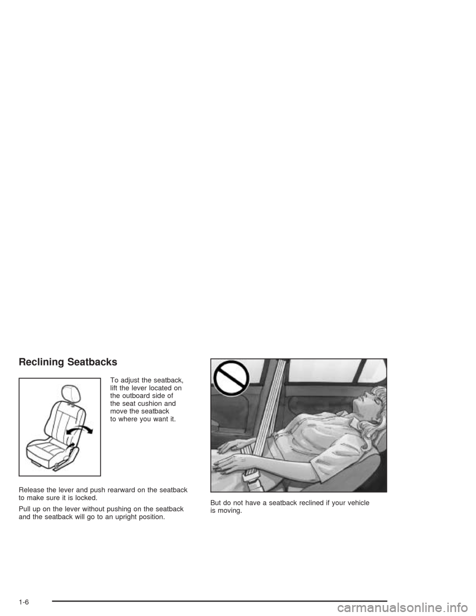 CHEVROLET EPICA 2004 1.G User Guide Reclining Seatbacks
To adjust the seatback,
lift the lever located on
the outboard side of
the seat cushion and
move the seatback
to where you want it.
Release the lever and push rearward on the seatb