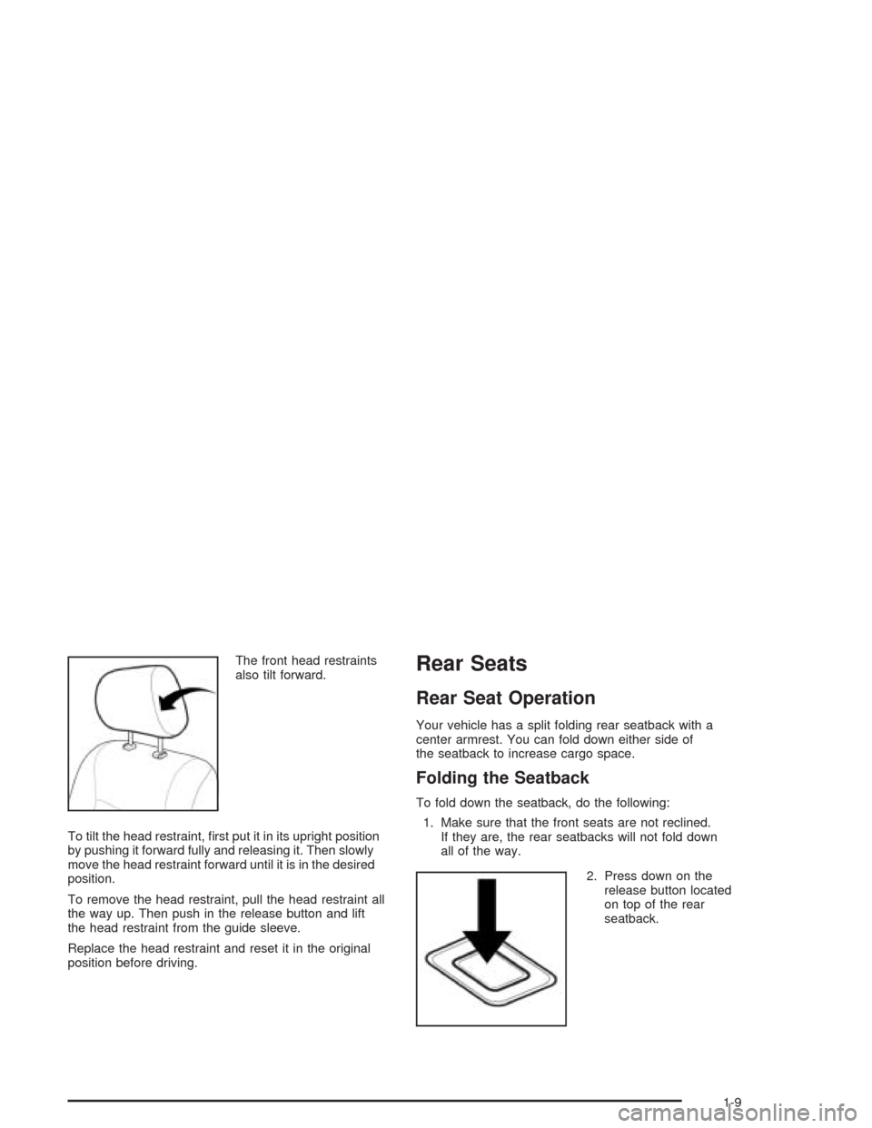CHEVROLET EPICA 2004 1.G User Guide The front head restraints
also tilt forward.
To tilt the head restraint, ﬁrst put it in its upright position
by pushing it forward fully and releasing it. Then slowly
move the head restraint forward
