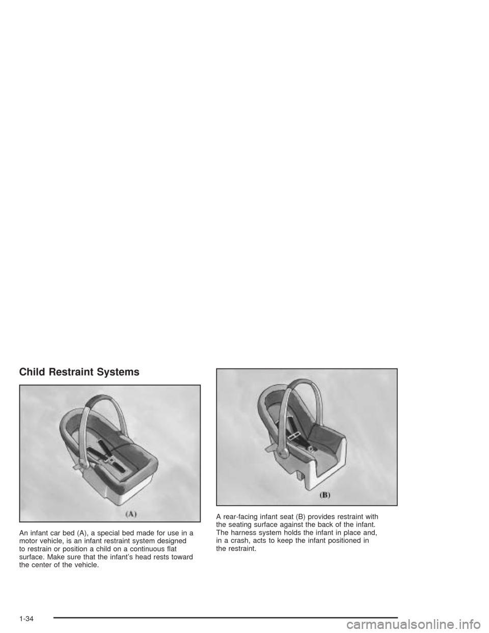 CHEVROLET EPICA 2004 1.G Owners Guide Child Restraint Systems
An infant car bed (A), a special bed made for use in a
motor vehicle, is an infant restraint system designed
to restrain or position a child on a continuous ﬂat
surface. Make