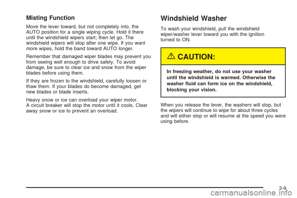 CHEVROLET EPICA 2005 1.G Owners Manual Misting Function
Move the lever toward, but not completely into, the
AUTO position for a single wiping cycle. Hold it there
until the windshield wipers start; then let go. The
windshield wipers will s CHEVROLET EPICA 2005 1.G Owners Manual Misting Function
Move the lever toward, but not completely into, the
AUTO position for a single wiping cycle. Hold it there
until the windshield wipers start; then let go. The
windshield wipers will s