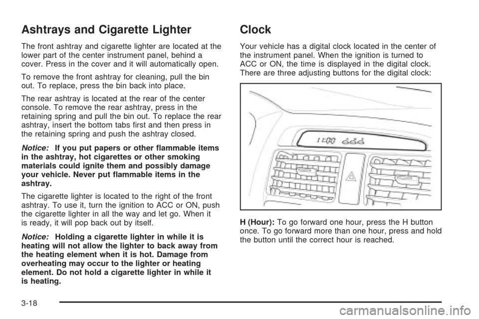 CHEVROLET EPICA 2005 1.G Owners Manual Ashtrays and Cigarette Lighter
The front ashtray and cigarette lighter are located at the
lower part of the center instrument panel, behind a
cover. Press in the cover and it will automatically open.
