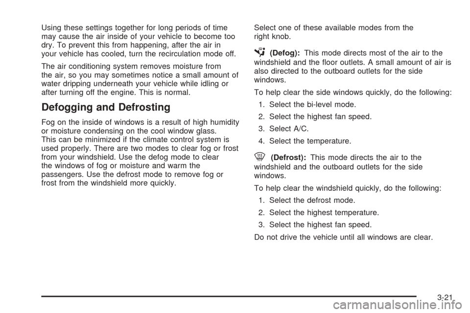 CHEVROLET EPICA 2005 1.G Owners Manual Using these settings together for long periods of time
may cause the air inside of your vehicle to become too
dry. To prevent this from happening, after the air in
your vehicle has cooled, turn the re