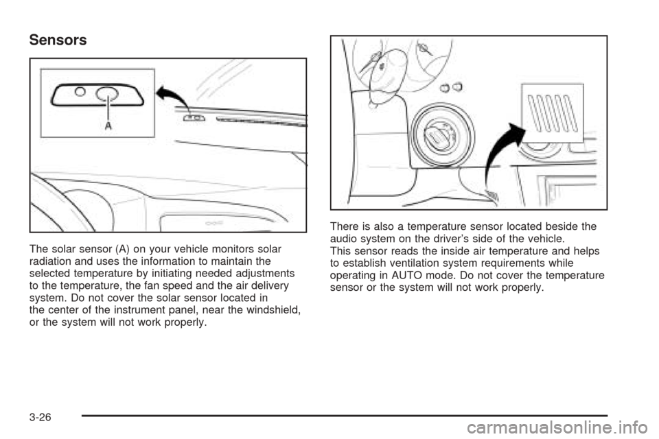 CHEVROLET EPICA 2005 1.G Owners Manual Sensors
The solar sensor (A) on your vehicle monitors solar
radiation and uses the information to maintain the
selected temperature by initiating needed adjustments
to the temperature, the fan speed a
