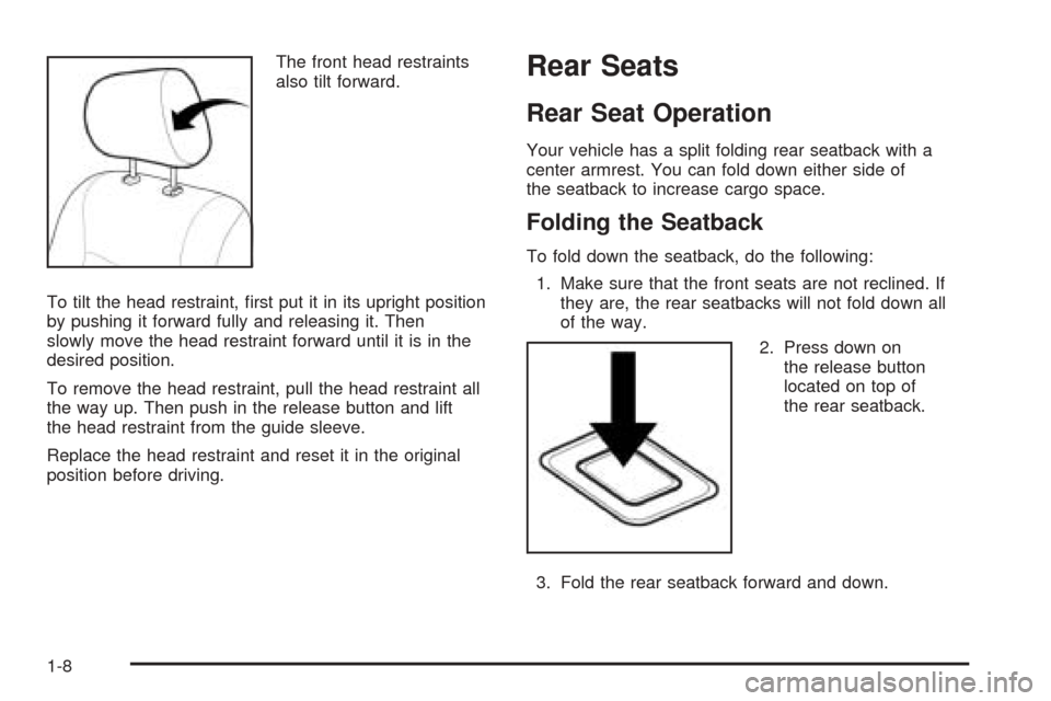 CHEVROLET EPICA 2005 1.G User Guide The front head restraints
also tilt forward.
To tilt the head restraint, ﬁrst put it in its upright position
by pushing it forward fully and releasing it. Then
slowly move the head restraint forward