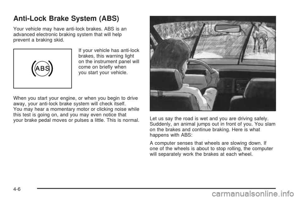 CHEVROLET EPICA 2005 1.G Owners Manual Anti-Lock Brake System (ABS)
Your vehicle may have anti-lock brakes. ABS is an
advanced electronic braking system that will help
prevent a braking skid.
If your vehicle has anti-lock
brakes, this warn CHEVROLET EPICA 2005 1.G Owners Manual Anti-Lock Brake System (ABS)
Your vehicle may have anti-lock brakes. ABS is an
advanced electronic braking system that will help
prevent a braking skid.
If your vehicle has anti-lock
brakes, this warn