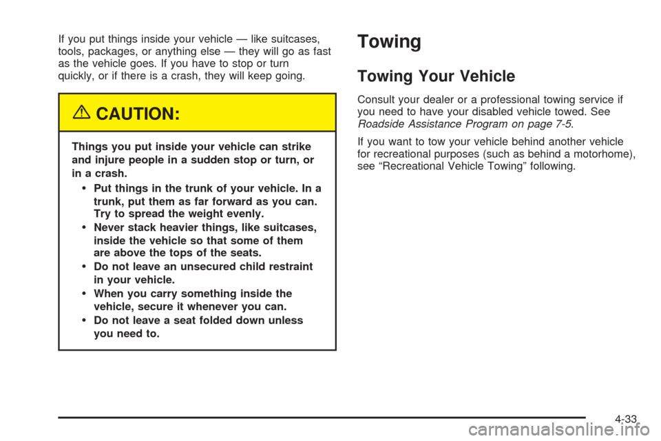 CHEVROLET EPICA 2005 1.G Owners Manual If you put things inside your vehicle — like suitcases,
tools, packages, or anything else — they will go as fast
as the vehicle goes. If you have to stop or turn
quickly, or if there is a crash, t