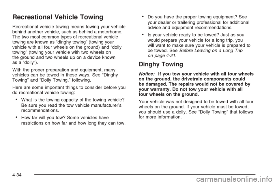 CHEVROLET EPICA 2005 1.G Owners Manual Recreational Vehicle Towing
Recreational vehicle towing means towing your vehicle
behind another vehicle, such as behind a motorhome.
The two most common types of recreational vehicle
towing are known