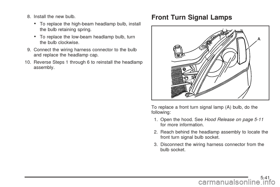 CHEVROLET EPICA 2005 1.G Owners Manual 8. Install the new bulb.
•To replace the high-beam headlamp bulb, install
the bulb retaining spring.
•To replace the low-beam headlamp bulb, turn
the bulb clockwise.
9. Connect the wiring harness 