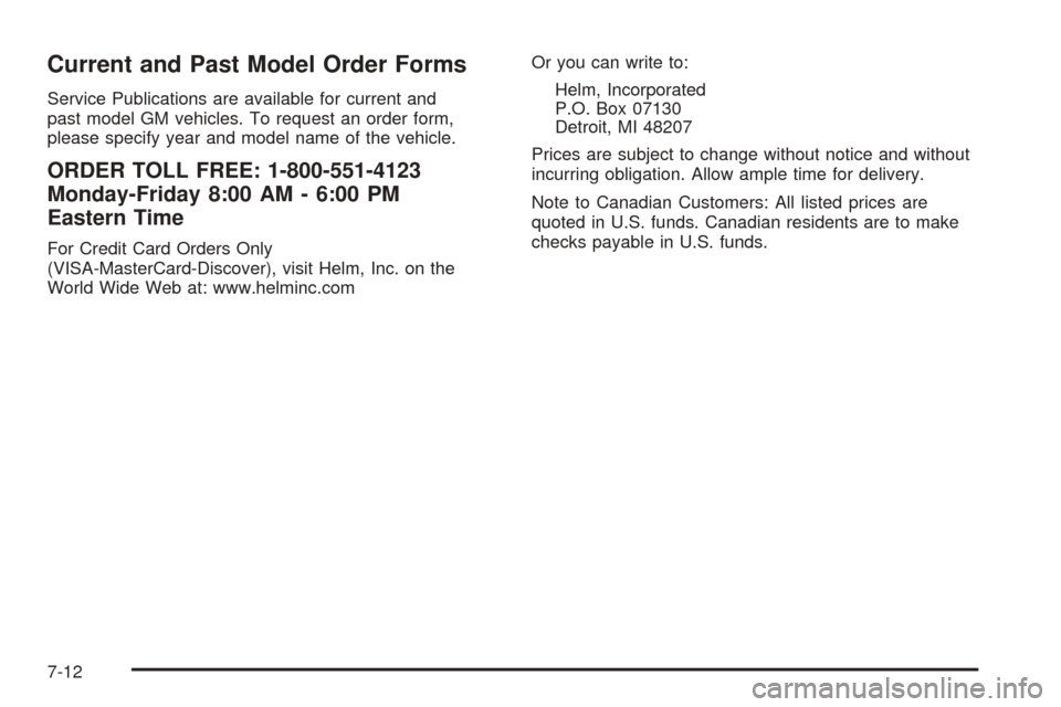 CHEVROLET EPICA 2005 1.G Owners Manual Current and Past Model Order Forms
Service Publications are available for current and
past model GM vehicles. To request an order form,
please specify year and model name of the vehicle.
ORDER TOLL FR