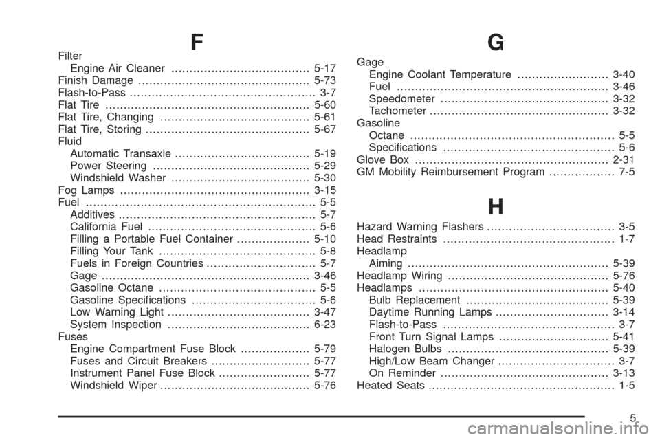 CHEVROLET EPICA 2005 1.G Owners Manual FFilter
Engine Air Cleaner......................................5-17
Finish Damage...............................................5-73
Flash-to-Pass................................................... 3