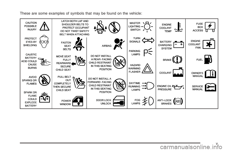 CHEVROLET EPICA 2005 1.G Owners Manual These are some examples of symbols that may be found on the vehicle:
v CHEVROLET EPICA 2005 1.G Owners Manual These are some examples of symbols that may be found on the vehicle:
v
