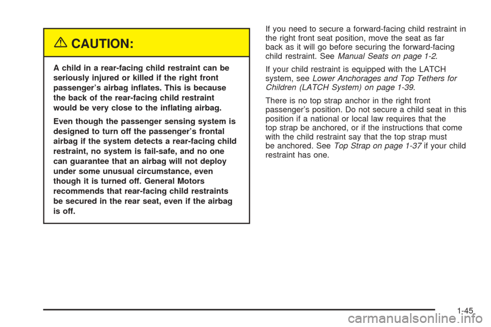 CHEVROLET EPICA 2005 1.G Workshop Manual {CAUTION:
A child in a rear-facing child restraint can be
seriously injured or killed if the right front
passenger’s airbag in�ates. This is because
the back of the rear-facing child restraint
would