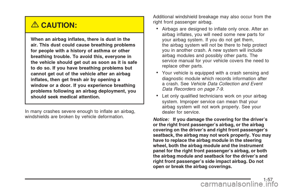 CHEVROLET EPICA 2005 1.G Owners Manual {CAUTION:
When an airbag in�ates, there is dust in the
air. This dust could cause breathing problems
for people with a history of asthma or other
breathing trouble. To avoid this, everyone in
the vehi