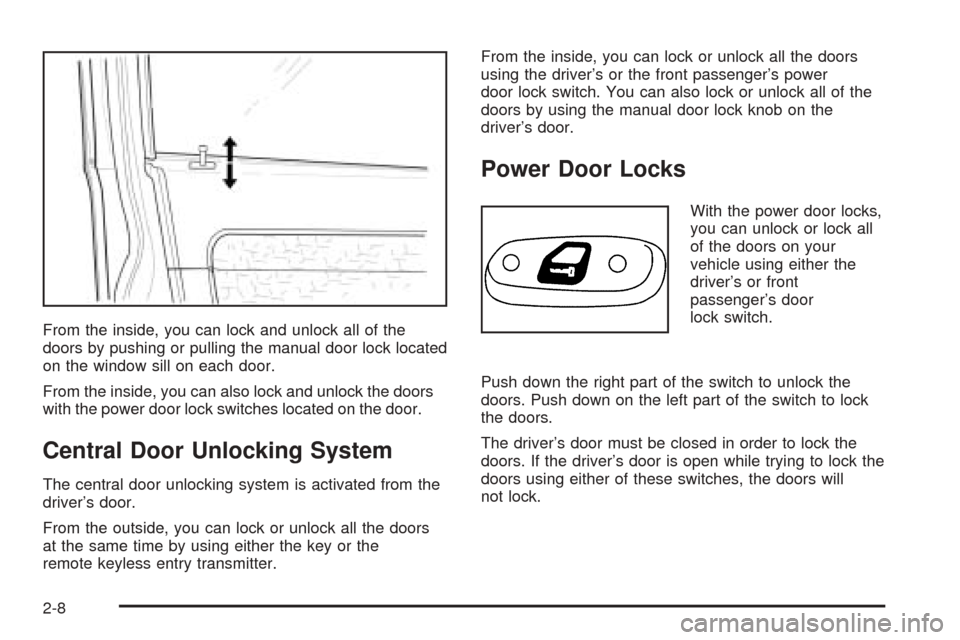 CHEVROLET EPICA 2005 1.G Manual PDF From the inside, you can lock and unlock all of the
doors by pushing or pulling the manual door lock located
on the window sill on each door.
From the inside, you can also lock and unlock the doors
wi
