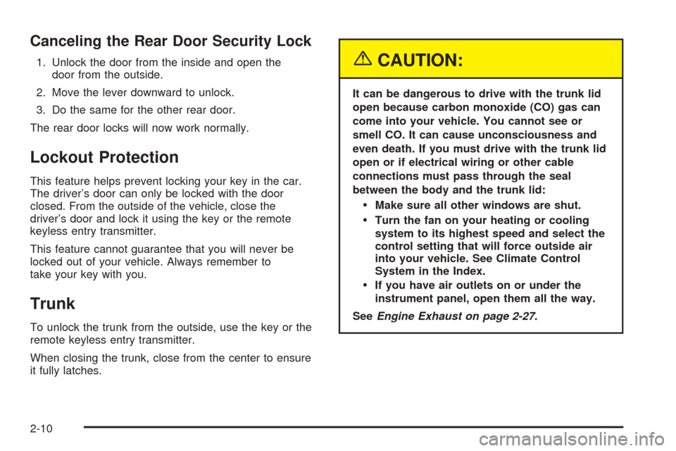 CHEVROLET EPICA 2005 1.G Owners Manual Canceling the Rear Door Security Lock
1. Unlock the door from the inside and open the
door from the outside.
2. Move the lever downward to unlock.
3. Do the same for the other rear door.
The rear door