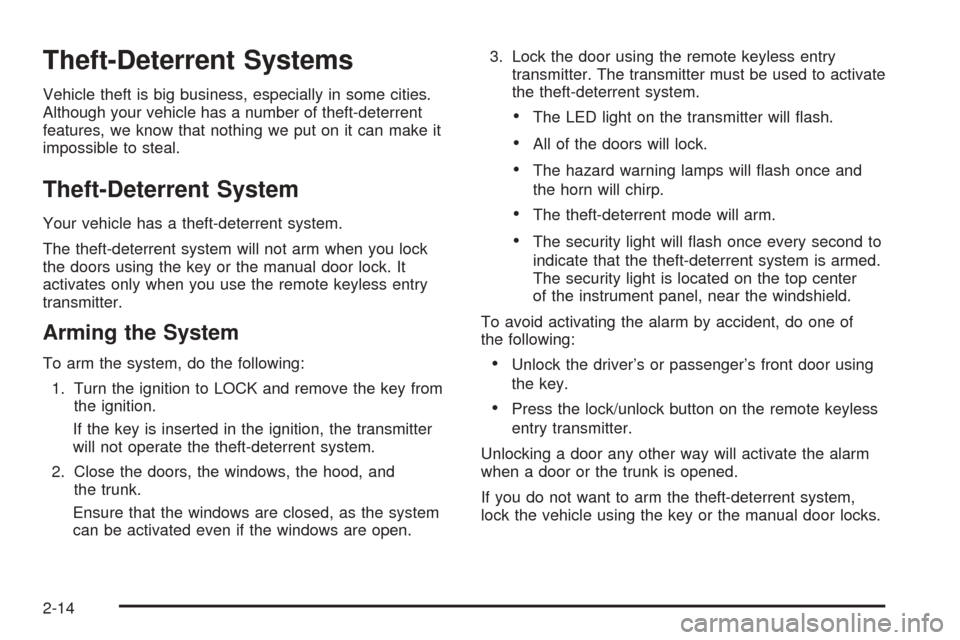 CHEVROLET EPICA 2005 1.G Owners Manual Theft-Deterrent Systems
Vehicle theft is big business, especially in some cities.
Although your vehicle has a number of theft-deterrent
features, we know that nothing we put on it can make it
impossib