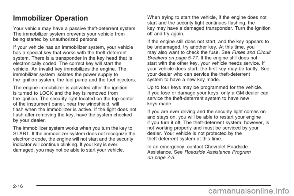 CHEVROLET EPICA 2005 1.G Owners Manual Immobilizer Operation
Your vehicle may have a passive theft-deterrent system.
The immobilizer system prevents your vehicle from
being started by unauthorized persons.
If your vehicle has an immobilize