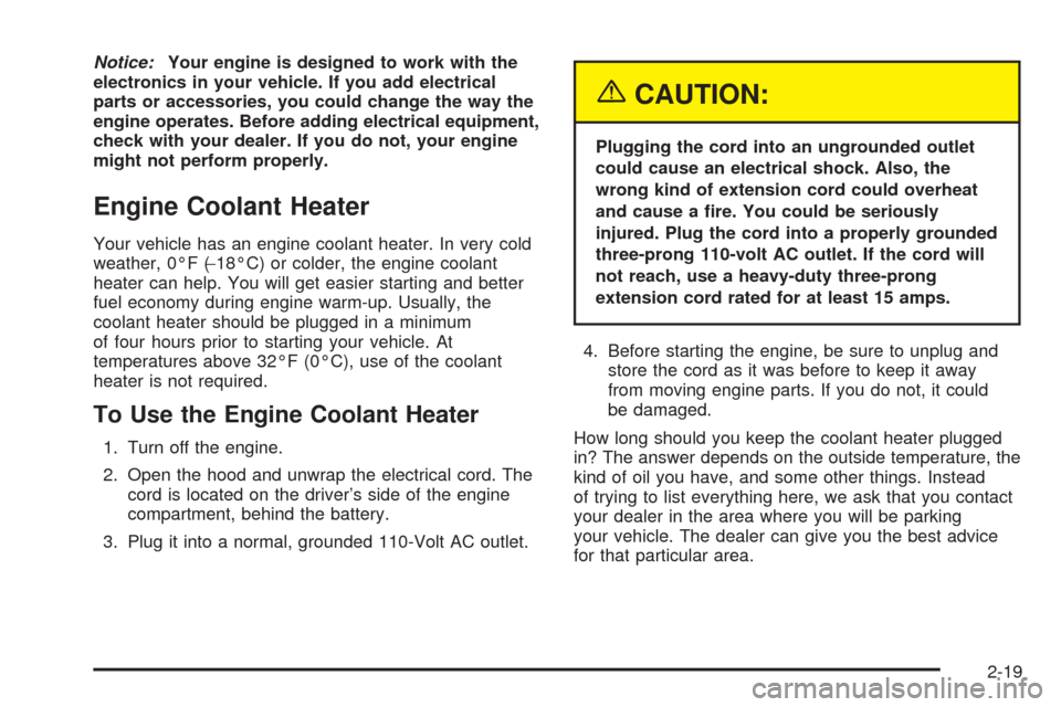 CHEVROLET EPICA 2005 1.G Owners Manual Notice:Your engine is designed to work with the
electronics in your vehicle. If you add electrical
parts or accessories, you could change the way the
engine operates. Before adding electrical equipmen