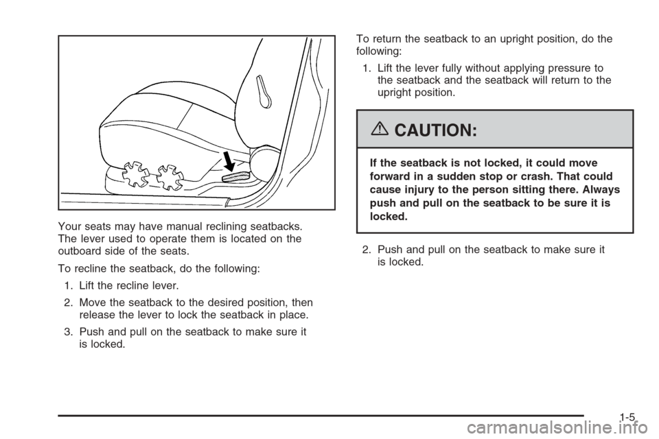 CHEVROLET EPICA 2006 1.G User Guide Your seats may have manual reclining seatbacks.
The lever used to operate them is located on the
outboard side of the seats.
To recline the seatback, do the following:
1. Lift the recline lever.
2. Mo