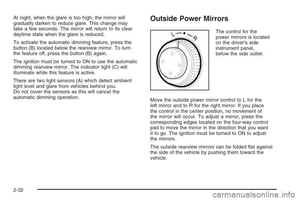 CHEVROLET EPICA 2006 1.G Owners Manual At night, when the glare is too high, the mirror will
gradually darken to reduce glare. This change may
take a few seconds. The mirror will return to its clear
daytime state when the glare is reduced.